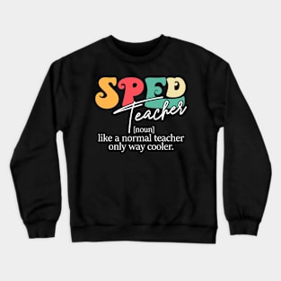 SPED Teacher Appreciation Day SPED Education Definition Crewneck Sweatshirt